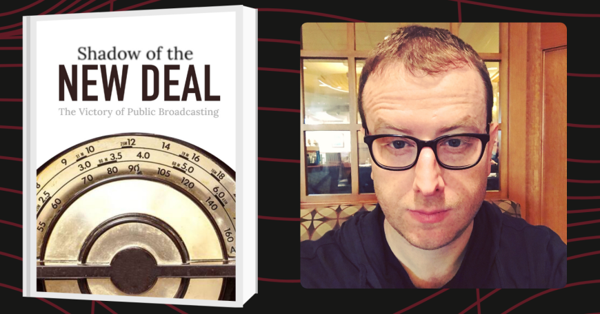 Graphic with book cover of Shadow of the New Deal: The Victory of Public Broadcasting and headshot photo of author Josh Shepperd.